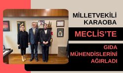 Milletvekili Karaoba Meclis’te Gıda Mühendislerini Ağırladı