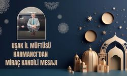 Uşak İl Müftüsü Harmancı’dan Miraç Kandili Mesajı