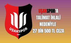 Uşakspor’a Talimat İhlali Nedeniyle 27 Bin 500 TL Ceza