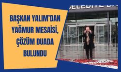 Başkan Yalım’dan Yağmur Mesaisi, Çözüm Duada Bulundu