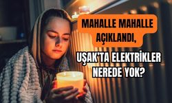 Mahalle Mahalle Açıklandı, Uşak’ta Elektrikler Nerede Yok?