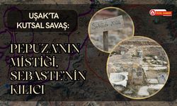 Uşak’ta Kutsal Savaş: Pepuza’nın Mistiği, Sebaste’nin Kılıcı