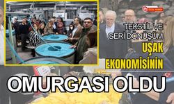 Tekstil Ve Geri Dönüşüm Uşak Ekonomisinin Omurgası Oldu