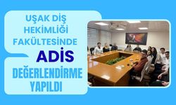 Uşak Diş Hekimliği Fakültesinde ADİS Değerlendirme Yapıldı