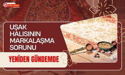 Uşak Halısının Markalaşma Sorunu Yeniden Gündemde