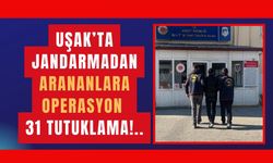 Uşak’ta Jandarmadan Arananlara Operasyon: 31 Tutuklama