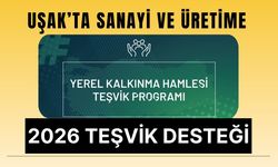 Uşak’ta Sanayi ve Üretime 2026 Teşvik Desteği