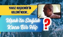 Uşak'ta Sağlık Koca Bir Hiç???