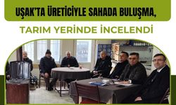 Uşak’ta Üreticiyle Sahada Buluşma, Tarım Yerinde İncelendi