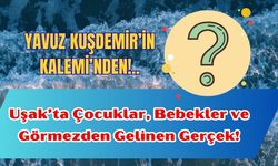 Uşak’ta Bebekler ve Görmezden Gelinen Gerçek!