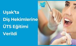 Uşak’ta Diş Hekimlerine ÜTS Eğitimi Verildi
