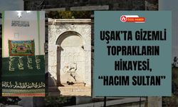 Uşak’ta Gizemli Toprakların Hikayesi, “Hacım Sultan”