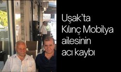 Uşak’ta Kılınç Mobilya ailesinin acı kaybı