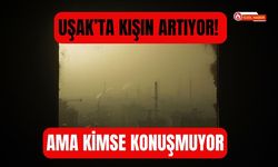 Uşak’ta Kışın Artıyor! Ama Kimse Konuşmuyor