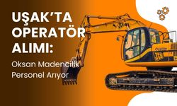 Uşak’ta Operatör Alımı: Oksan Madencilik Personel Arıyor