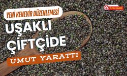 Yeni Kenevir Düzenlemesi Uşaklı Çiftçide Umut Yarattı