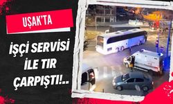Uşak’ta İşçi Servisi ile TIR Çarpıştı