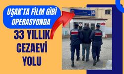 Uşak’ta Film Gibi Operasyonda 33 Yıllık Cezaevi Yolu