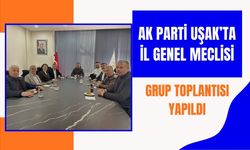 AK Parti Uşak’ta İl Genel Meclisi Grup Toplantısı Yapıldı