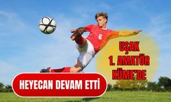 Uşak 1. Amatör Küme’de Heyecan Devam Etti