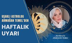 Uşaklı Astrolog Armağan Temel’den Haftalık Uyarı