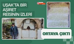 Uşak’ta Bir Aşiret Reisinin İzleri Ortaya Çıktı