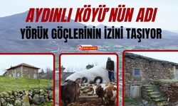 Aydınlı Köyü’nün Adı Yörük Göçlerinin İzini Taşıyor