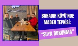 Bahadır Köyü’nde Maden Tepkisi: “Suya Dokunma”