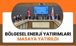 Bölgesel Enerji Yatırımları Masaya Yatırıldı