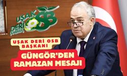 Uşak Deri OSB Başkanı Güngör’den Ramazan Mesajı