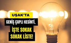Uşak’ta Geniş Çaplı Kesinti, İşte Sokak Sokak Liste!