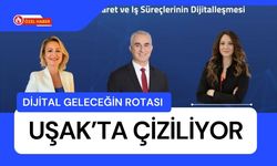 Dijital Geleceğin Rotası Uşak’ta Çiziliyor