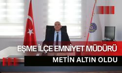 Eşme İlçe Emniyet Müdürü Metin Altın Oldu