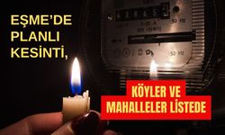 Eşme’de Planlı Kesinti, Köyler ve Mahalleler Listede