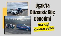 Uşak’ta Düzensiz Göç Denetimi, 351 Kişi Kontrol Edildi