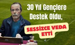 30 Yıl Gençlere Destek Oldu, Sessizce Veda Etti