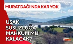 Murat Dağı’nda Kar Yok: Uşak Susuzluğa Mahkum mu Kalacak?