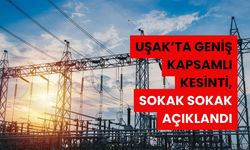 Uşak’ta Geniş Kapsamlı Kesinti, Sokak Sokak Açıklandı