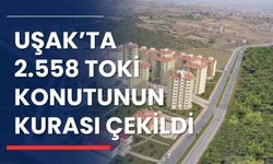 Uşak’ta 2.558 TOKİ Konutunun Kurası Çekildi