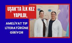 Uşak’ta İlk Kez Yapıldı, Ameliyat Tıp Literatürüne Giriyor