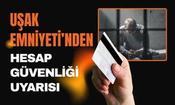 Uşak Emniyeti’nden Hesap Güvenliği Uyarısı