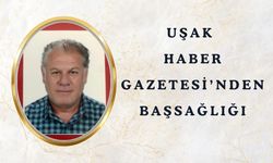 Uşak Haber Gazetesi’nden Başsağlığı