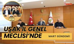 Uşak İl Genel Meclisi’nde Mart Gündemi!