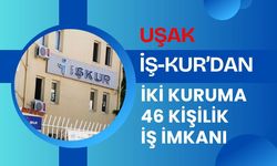 Uşak’ta İŞKUR’dan İki Kuruma 46 Kişilik İş İmkanı