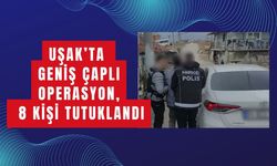 Uşak’ta Geniş Çaplı Operasyon, 8 Kişi Tutuklandı