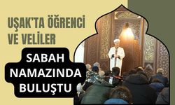 Uşak’ta Öğrenci ve Veliler Sabah Namazında Buluştu