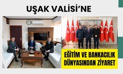 Uşak Valisi’ne Eğitim ve Bankacılık Dünyasından Ziyaret