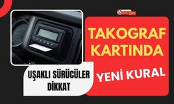 Uşaklı Sürücüler Dikkat: Takograf Kartında Yeni Kural