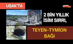 Uşak’ta 2 Bin Yıllık İsim Sırrı, Teyen–Tymion Bağı