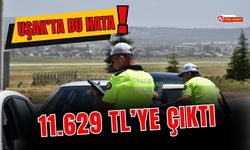 Uşak’ta Bu Hata 11.629 TL’ye Çıktı